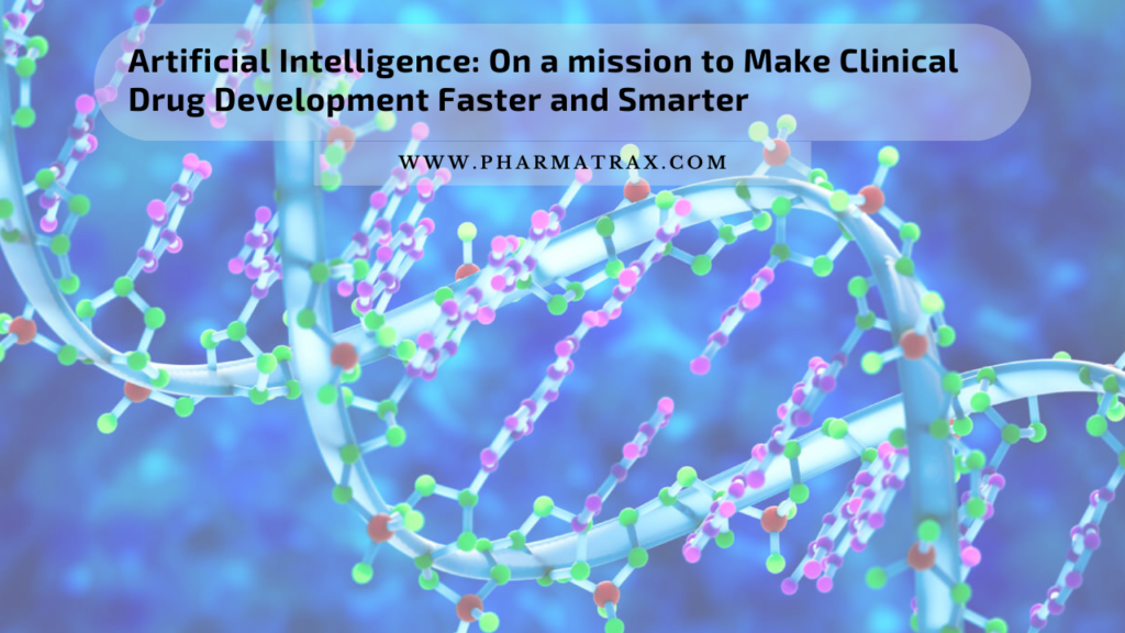 Artificial Intelligence: On a mission to Make Clinical Drug Development Faster and Smarter