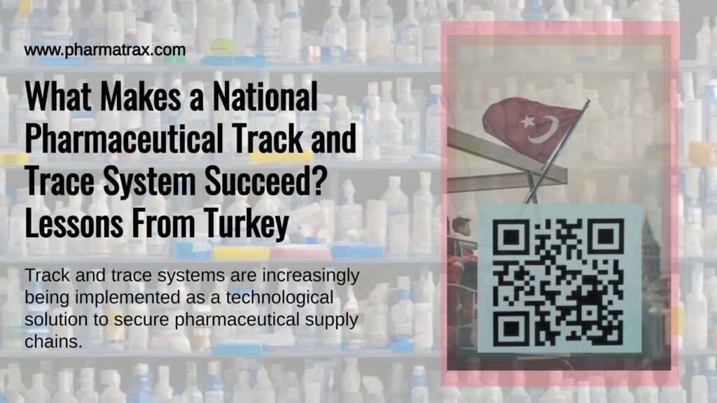 What Makes a National Pharmaceutical Track and Trace System Succeed? Lessons From Turkey